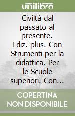 Civiltà dal passato al presente. Ediz. plus. Con Strumenti per la didattica. Per le Scuole superiori. Con e-book. Con espansione online. Vol. 2 libro