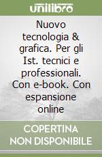 Nuovo tecnologia & grafica. Per gli Ist. tecnici e professionali. Con e-book. Con espansione online libro