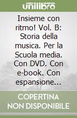 Insieme con ritmo! Vol. B: Storia della musica. Per la Scuola media. Con DVD. Con e-book. Con espansione online libro