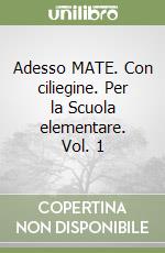 Adesso MATE. Con ciliegine. Per la Scuola elementare. Vol. 1 libro