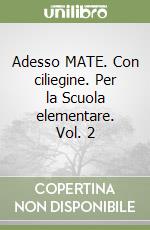 Adesso MATE. Con ciliegine. Per la Scuola elementare. Vol. 2 libro