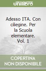 Adesso ITA. Con ciliegine. Per la Scuola elementare. Vol. 1 libro