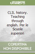 CLIL history. Teaching through english. Per le Scuole superiori libro