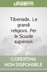 Tiberiade. Le grandi religioni. Per le Scuole superiori libro