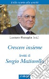 Crescere insieme. Scritti di Sergio Mattarella libro di Mattarella Sergio Pazzaglia L. (cur.)