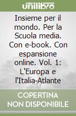 Insieme per il mondo. Per la Scuola media. Con e-book. Con espansione online. Vol. 1: L'Europa e l'Italia-Atlante libro