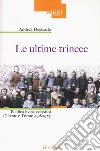Le ultime trincee. Politica e vita scolastica a Trento e Trieste (1918-1923) libro di Dessardo Andrea