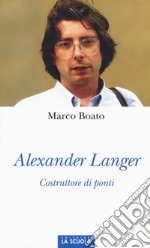 Alexander Langer. Costruttore di ponti. Ediz. illustrata libro