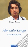 Alexander Langer. Costruttore di ponti. Ediz. illustrata libro