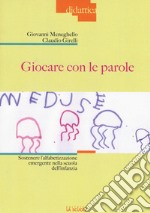 Giocare con le parole. Sostenere l'alfabetizzazione emergente nella scuola dell'infanzia. Ediz. illustrata libro