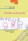 Giocare con le parole. Sostenere l'alfabetizzazione emergente nella scuola dell'infanzia. Ediz. illustrata libro di Girelli Claudio Meneghello Giovanni