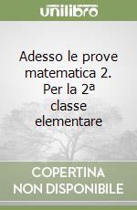 Adesso le prove matematica 2. Per la 2ª classe elementare libro