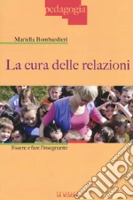 La cura delle relazioni. Essere e fare l'insegnante libro