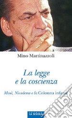 La legge e la coscienza. Mosè, Nicodemo e la Colonna infame libro