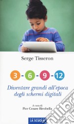 3-6-9-12. Diventare grandi all'epoca degli schermi digitali libro