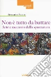 Non è tutto da buttare. Arte e racconto della spazzatura. Ediz. illustrata libro