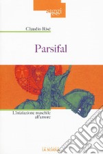 Parsifal. L'iniziazione maschile all'amore libro