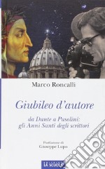 Giubileo d'autore. Da Dante a Pasolini: gli anni santi degli scrittori. Ediz. illustrata libro