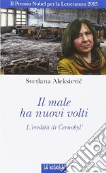 Il male ha nuovi volti. Cernobyl', la Russia, l'Ucraina libro