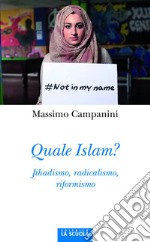 Quale Islam? Jihadismo, radicalismo, riformismo libro