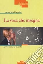 La voce che insegna. Come usarla ed educarla. Con DVD Audio