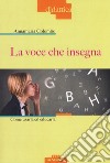 La voce che insegna. Come usarla ed educarla. Con DVD Audio libro