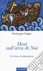 Mosè sull'arca di Noè. Un'idea di letteratura. Ediz. illustrata libro