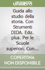 Guida allo studio della storia. Con Strumenti DIDA. Ediz. plus. Per le Scuole superiori. Con DVD-ROM. Con e-book. Con espansione online. Vol. 1 libro