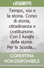 Tempo, noi e la storia. Corso di storia, cittadinanza e costituzione. Con I luoghi della storia. Per la Scuola media. Con e-book. Con espansione online (Il). Vol. 2: La civiltà moderna e l'Ottocento libro