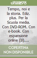 Tempo, noi e la storia. Ediz. plus. Per la Scuola media. Con DVD-ROM. Con e-book. Con espansione online (Il). Vol. 3 libro