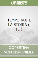 TEMPO NOI E LA STORIA ( IL ) libro