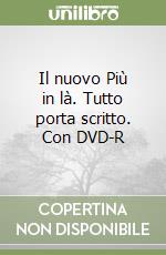 Il nuovo Più in là. Tutto porta scritto. Con DVD-R libro