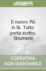 Il nuovo Più in là. Tutto porta scritto. Strumenti libro