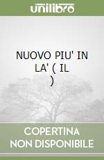 NUOVO PIU' IN LA' ( IL )