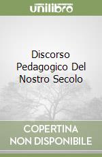 Discorso Pedagogico Del Nostro Secolo libro