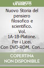 Nuovo Storia del pensiero filosofico e scientifico. Vol. 1A-1B-Platone. Per i Licei. Con DVD-ROM. Con e-book. Con espansione online (Il). Vol. 1 libro