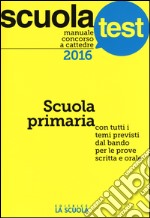 Manuale concorso a cattedre. Scuola primaria. Con tutti i temi previsti dal bando per le prove scritta e orale libro