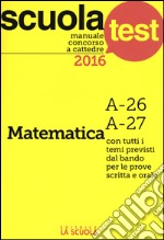 Manuale concorso a cattedre 2016. Matematica A-26, A-27 libro
