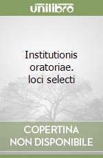 Institutionis oratoriae. loci selecti libro