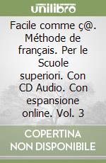 Facile comme ç@. Méthode de français. Per le Scuole superiori. Con CD Audio. Con espansione online. Vol. 3 libro