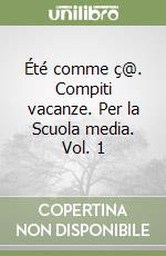 Été comme ç@. Compiti vacanze. Per la Scuola media. Vol. 1 libro