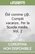 Été comme ç@. Compiti vacanze. Per la Scuola media. Vol. 2 libro