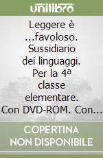 Leggere è ...favoloso. Sussidiario dei linguaggi. Per la 4ª classe elementare. Con DVD-ROM. Con e-book. Con espansione online libro