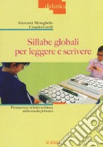 Sillabe globali per leggere e scrivere. Promuovere la letto-scrittura nella scuola primaria libro