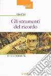 Gli strumenti del ricordo. I media e la memoria. Ediz. illustrata libro