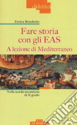 Fare storia con gli EAS. A lezione di Mediterraneo. Nella scuola secondaria di II grado. Ediz. a colori