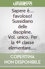 Sapere è... favoloso! Sussidiario delle discipline. Vol. unico. Per la 4ª classe elementare. Con DVD. Con e-book. Con espansione online libro