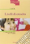 Livelli di crescita. Per una pedagogia dello sviluppo umano libro di Pati Luigi