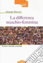 La differenza maschio-femmina. Persona, identità, sessualità libro