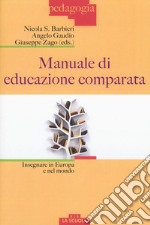 Manuale di educazione comparata. Insegnare in Europa e nel mondo libro